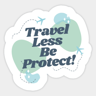 Travel Less Be Protect Sticker